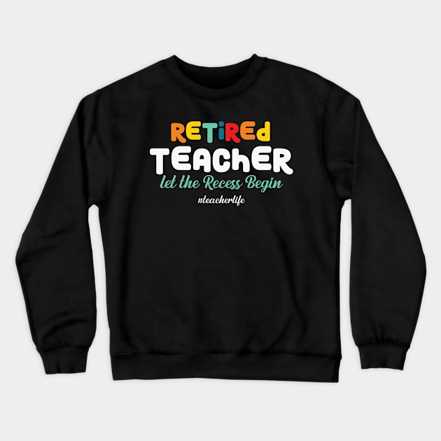 Retired Teacher Let the Recess Again Crewneck Sweatshirt by Skinite